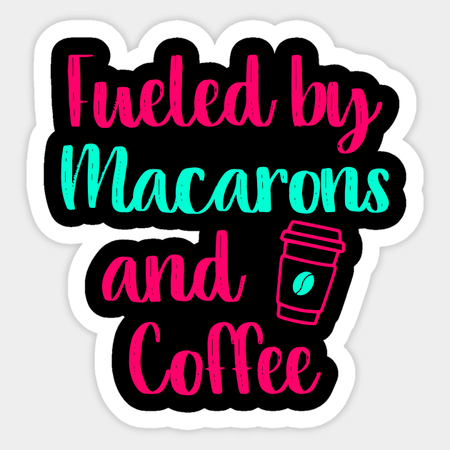 Fueled by Macarons and Coffee Baking Quote Sticker by at85productions